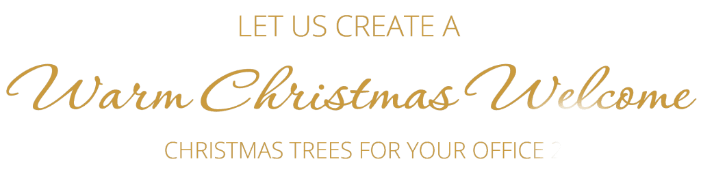 Let us create a Warm Christmas Welcome - Christmas Trees for your office